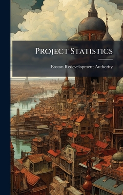 Project Statistics - Authority, Boston Redevelopment
