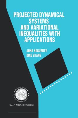 Projected Dynamical Systems and Variational Inequalities with Applications - Nagurney, Anna, and Ding Zhang