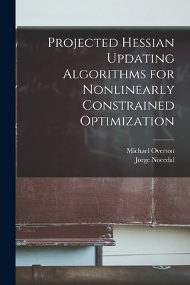 Projected Hessian Updating Algorithms for Nonlinearly Constrained Optimization - Nocedal, Jorge, and Overton, Michael
