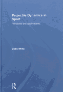Projectile Dynamics in Sport: Principles and Applications