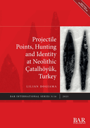 Projectile Points, Hunting and Identity at Neolithic ?atalh�y?k, Turkey
