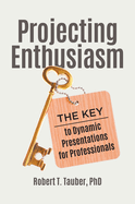 Projecting Enthusiasm: The Key to Dynamic Presentations for Professionals