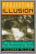 Projecting Illusion: Film Spectatorship and the Impression of Reality