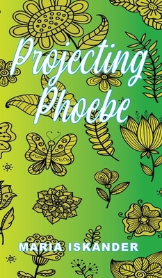 Projecting Phoebe - Iskander, Maria