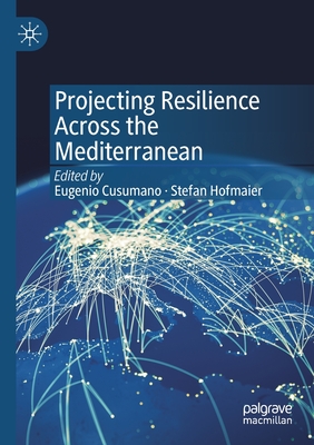 Projecting Resilience Across the Mediterranean - Cusumano, Eugenio (Editor), and Hofmaier, Stefan (Editor)