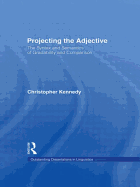 Projecting the Adjective: The Syntax and Semantics of Gradability and Comparison