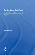 Projecting the Past: Ancient Rome, Cinema and History