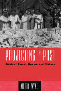 Projecting the Past: Ancient Rome, Cinema and History