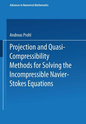 Projection and Quasi-Compressibility Methods for Solving the Incompressible Navier-Stokes Equations - Prohl, Andreas