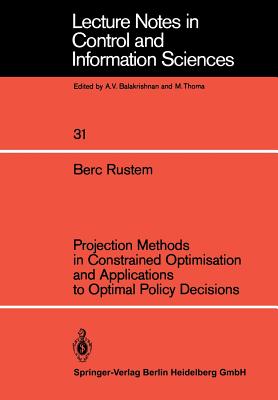 Projection Methods in Constrained Optimisation and Applications to Optimal Policy Decisions - Rustem, Berc