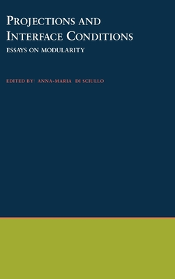Projections and Interface Conditions: Essays on Modularity - Di, Sciullo, and Di Sciullo, Anna-Maria (Editor)