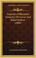 Projective Differential Geometry of Curves and Ruled Surfaces (1906)