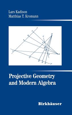 Projective Geometry and Modern Algebra - Kadison, Lars, and Kromann, Matthias T