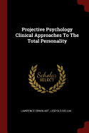 Projective Psychology Clinical Approaches To The Total Personality