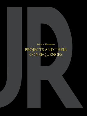 Projects and Their Consequences: Reiser+umemoto - Reiser, Jesse