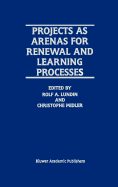 Projects as Arenas for Renewal and Learning Processes
