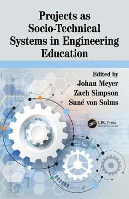Projects as Socio-Technical Systems in Engineering Education - Meyer, Johan (Editor), and Simpson, Zach (Editor), and von Solms, Sun� (Editor)