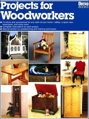 Projects for Woodworkers - Ortho Books, and Birchard, John