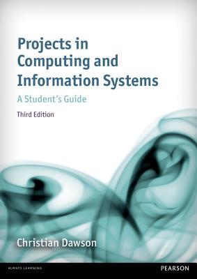 Projects in Computing and Information Systems: A Student's Guide - Dawson, Christian