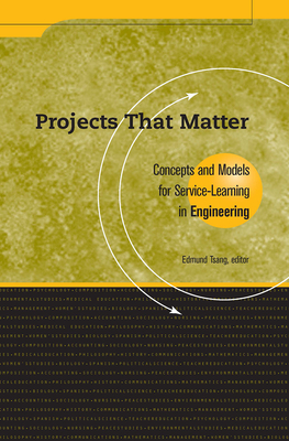 Projects That Matter: Concepts and Models for Service-Learning in Engineering - Tsang, Edmund (Editor)
