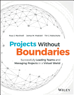 Projects Without Boundaries: Successfully Leading Teams and Managing Projects in a Virtual World