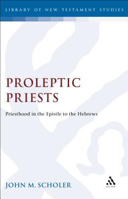 Proleptic Priests - Scholer, John, and Keith, Chris (Editor)