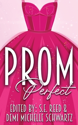 Prom Perfect - Reed, S E (Editor), and Schwartz, Demi Michelle (Editor)