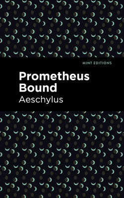 Prometheus Bound - Aeschylus, and Editions, Mint (Contributions by)