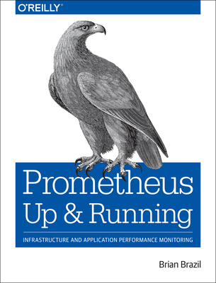 Prometheus: Up & Running: Infrastructure and Application Performance Monitoring - Brazil, Brian