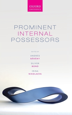 Prominent Internal Possessors - B�r�ny, Andr�s (Editor), and Bond, Oliver (Editor), and Nikolaeva, Irina (Editor)