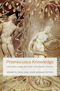 Promiscuous Knowledge: Information, Image, and Other Truth Games in History