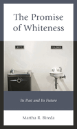 Promise of Whiteness: Its Past and Its Future