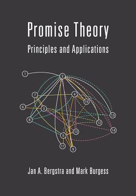 Promise Theory: Principles and Applications - Bergstra, Jan A, and Burgess, Mark