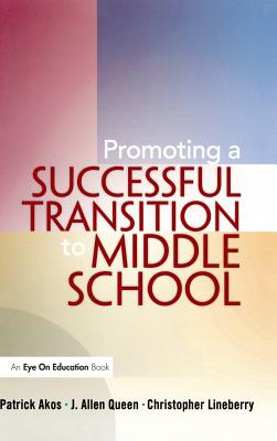 Promoting a Successful Transition to Middle School - Akos, Patrick, and Lineberry, Christopher, and Queen, J. Allen