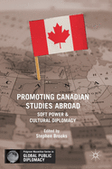 Promoting Canadian Studies Abroad: Soft Power and Cultural Diplomacy