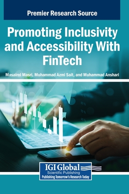 Promoting Inclusivity and Accessibility With FinTech - Masri, Masairol (Editor), and Sait, Muhammad Azmi (Editor), and Anshari, Muhammad (Editor)