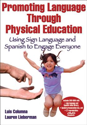 Promoting Language Through Physical Education: Using Sign Language and Spanish to Engage Everyone - Columna, Luis, and Lieberman, Lauren J