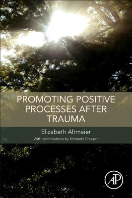 Promoting Positive Processes after Trauma - Altmaier, Elizabeth M., and Gleason, Kimbery (Contributions by)