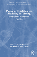 Promoting Regulation and Flexibility in Thinking: Development of Executive Function