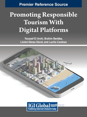 Promoting Responsible Tourism With Digital Platforms - Archi, Youssef El (Editor), and Benbba, Brahim (Editor), and D�vid, L�r�nt D�nes (Editor)