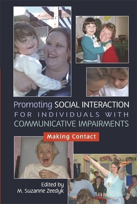 Promoting Social Interaction for Individuals with Communicative Impairments: Making Contact - Zeedyk, Suzanne (Editor), and Hart, Paul (Contributions by), and Horwood, Jane (Contributions by)