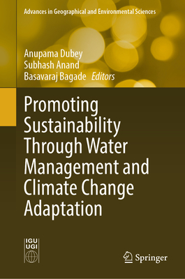 Promoting Sustainability Through Water Management and Climate Change Adaptation - Dubey, Anupama (Editor), and Anand, Subhash (Editor), and Bagade, Basavaraj (Editor)