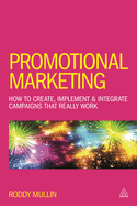 Promotional Marketing: How to Create, Implement & Integrate Campaigns that Really Work