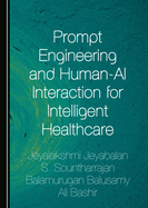 Prompt Engineering and Human-AI Interaction for Intelligent Healthcare