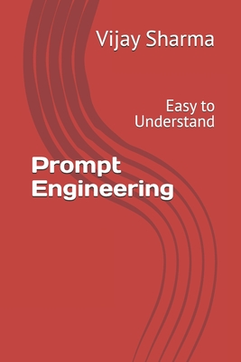 Prompt Engineering: Easy to Understand - Sharma, Amit, and Singh, Pradeep (Translated by)