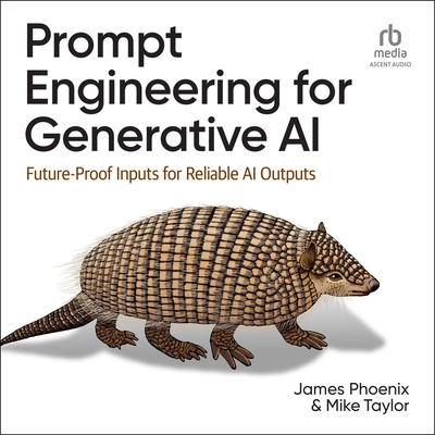 Prompt Engineering for Generative AI: Future-Proof Inputs for Reliable AI Outputs - Taylor, Mike, and Phoenix, James, and Chamberlain, Mike (Contributions by)