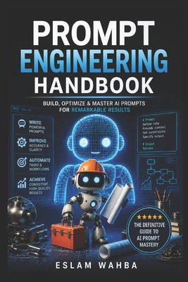 Prompt Engineering Handbook: A Complete Guide and Examples for Prompt Engineering Science from Scratch to Application - Wahba, Eslam