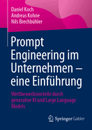 Prompt Engineering im Unternehmen - eine Einf?hrung: Wettbewerbsvorteile durch generative KI und Large Language Models