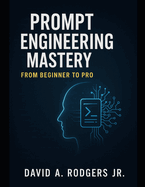 Prompt Engineering Mastery: From Beginner to Pro