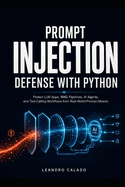 Prompt Injection Defense with Python: Protect LLM Apps, RAG Pipelines, AI Agents, and Tool-Calling Workflows from Real-World Prompt Attacks